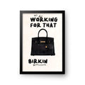 Working For That Birkin